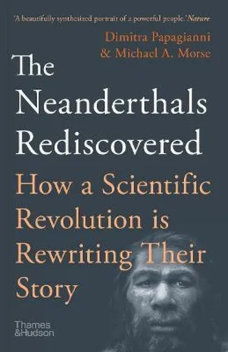 The Neanderthals Rediscovered - Papagianni Dimitra, Michael A. Morse