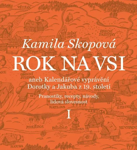 Rok na vsi aneb Kalendářové vyprávění Dorotky a Jakuba z 19. století - Kamila Skopová