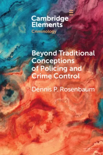 Beyond Traditional Conceptions of Policing and Crime Control - Dennis P.  Rosenbaum