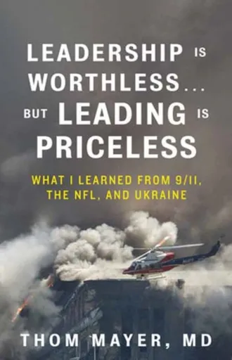 Leadership Is Worthless...But Leading Is Priceless - Thom Mayer