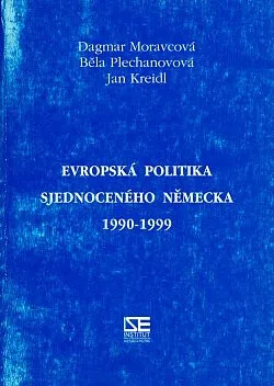 Evropská politika sjednoceného Německa 1990-1999 - Dagmar Moravcová, Běla Plechanovová, Jan Kreidl