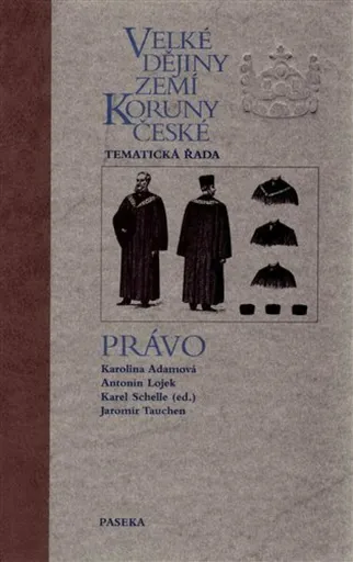 Velké dějiny zemí Koruny české - Právo - Karolina Adamová, Karel Schelle, Jaromír Tauchen, Antonín Lojek