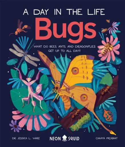 Bugs (A Day in the Life) - Neon Squid, Dr. Jessica L. Ware