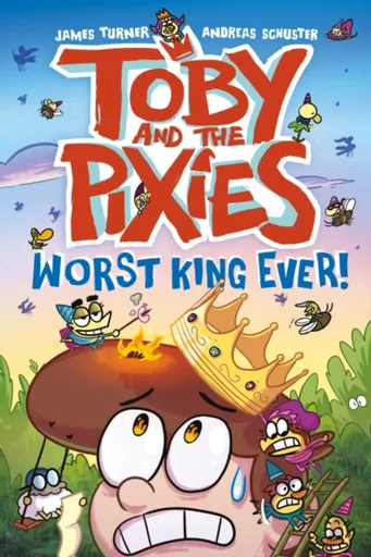 Toby and the Pixies: Worst King Ever! (a Phoenix Comic Book) - James Turner, Andreas Schuster