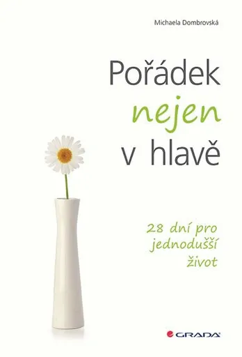 Pořádek nejen v hlavě - 28 dní pro jednodušší život - Michaela Dombrovská
