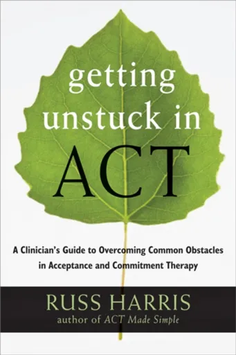 Getting Unstuck in ACT - Russ Harris