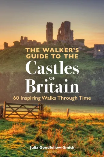 The Walkerâ€™s Guide to the Castles of Britain - Julia Goodfellow-Smith