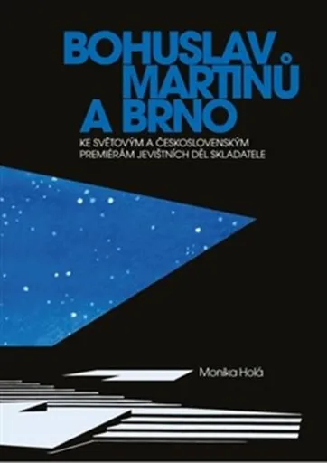 Bohuslav Martinů a Brno - Monika Holá