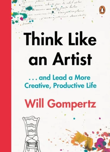 Think Like an Artist - Will Gompertz