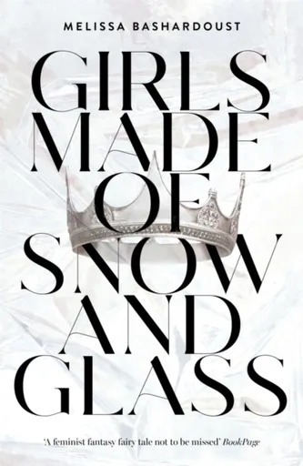 Girls Made of Snow and Glass - Bashardoust Melissa