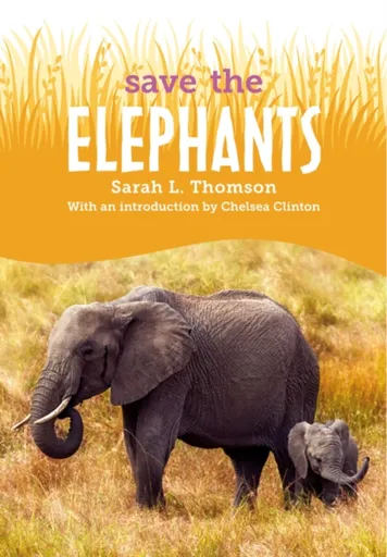 Save the...Elephants - Chelsea Clinton, Sarah L. Thomson