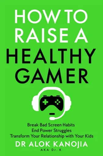 How to Raise a Healthy Gamer - Alok Kanojia