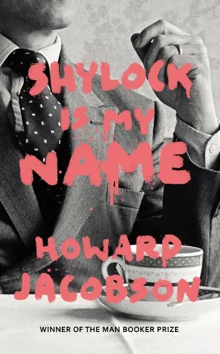 Shylock is My Name - Howard Jacobson
