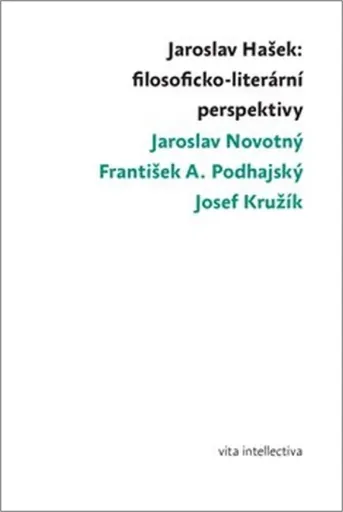 Jaroslav Hašek: filosoficko-literární perspektivy - Jaroslav Novotný, Josef Kružík, František A. Podhajský