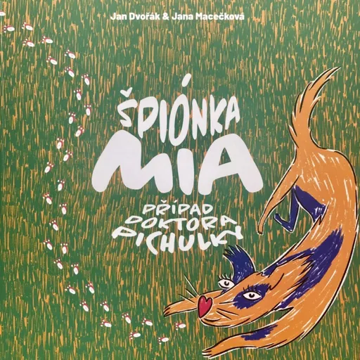 Špiónka Mia: Případ Doktora Pichulky - Jan Dvořák, Jana Macečková, Vladislav Hroš