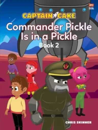 Captain Cake:  Commander Pickle Is in a Pickle - Chris Skinner
