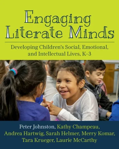 Engaging Literate Minds - Peter Johnston, Andrea Hartwig, Sarah Helmer, Kathy Champeau