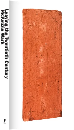 Leaving the Twentieth Century - McKenzie Wark