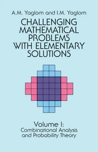Challenging Mathematical Problems with Elementary Solutions, Vol. I - A. M. Yaglom, I. M. Yaglom