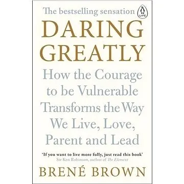 Daring Greatly: How the Courage to be Vulnerable Transforms the Way We Live, Love, Parent, and Lead (0241257409)