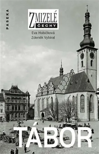 Zmizelé Čechy-Tábor - Zdeněk Vybíral, Eva Hubičková