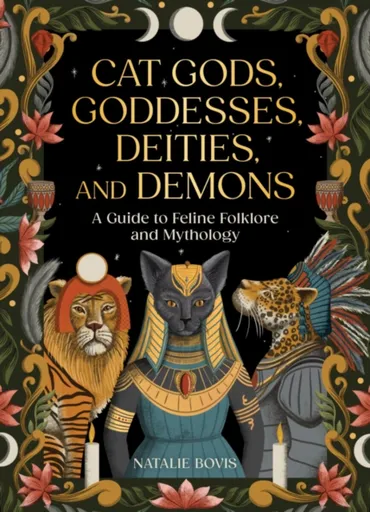 Cat Gods, Goddesses, Deities, and Demons - Natalie Bovis