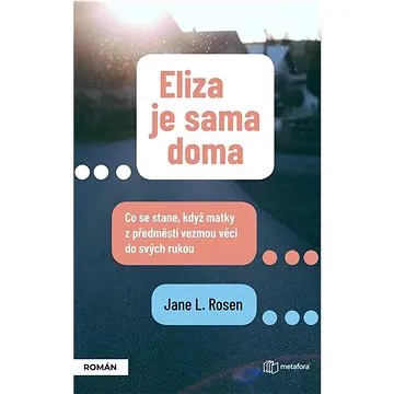 Eliza je sama doma: Co se stane, když matky z předměstí vezmou věci do svých rukou (978-80-7625-183-0)