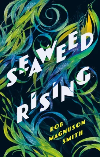 Seaweed Rising - Rob Magnuson Smith