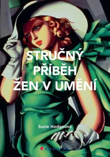 Stručný příběh žen v umění - Průvodce klíčovými hnutími, průlomy, díly a tématy - Susie Hodgeová