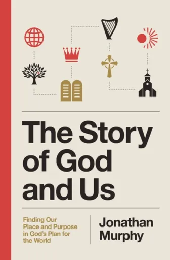 The Story of God and Us - Jonathan Murphy