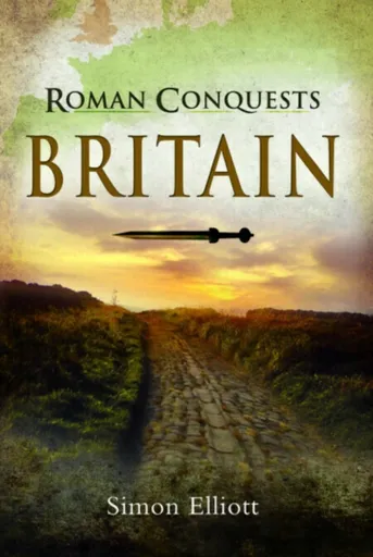 Roman Conquests: Britain - Simon Elliott