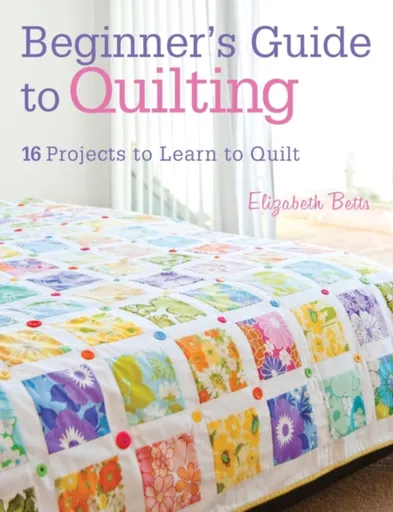 Beginner'S Guide to Quilting - Elizabeth  Betts