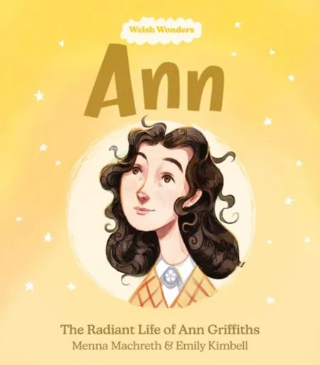 Welsh Wonders: Ann - The Radiant Life of Ann Griffiths - Menna Machreth