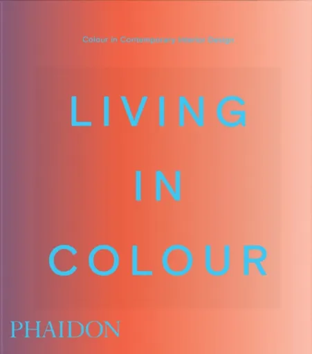 Living in Colour - Phaidon Editors