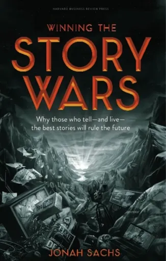 Winning the Story Wars - Jonah Sachs