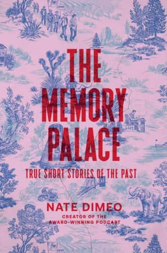 The Memory Palace - Nate DiMeo