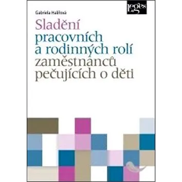 Sladění pracovních a rodinných rolí osob pečujících o děti (978-80-87576-92-2)