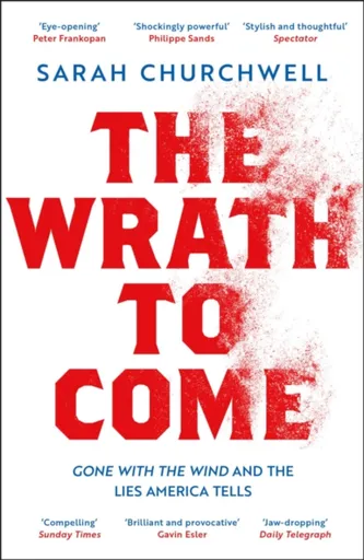 The Wrath to Come - Sarah Churchwell