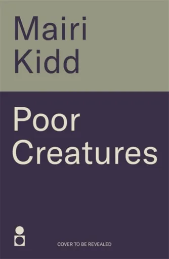 Poor Creatures - Mairi Kidd