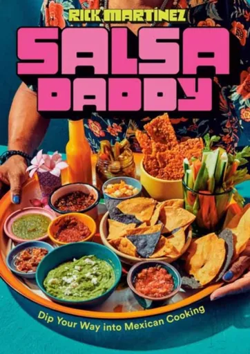 Salsa Daddy: A Cookbook - Rick Martinez