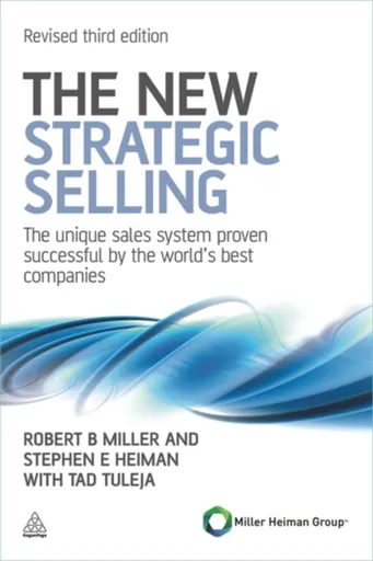 The New Strategic Selling - Robert Ellis Miller, Tad Tuleja, Stephen E Heiman