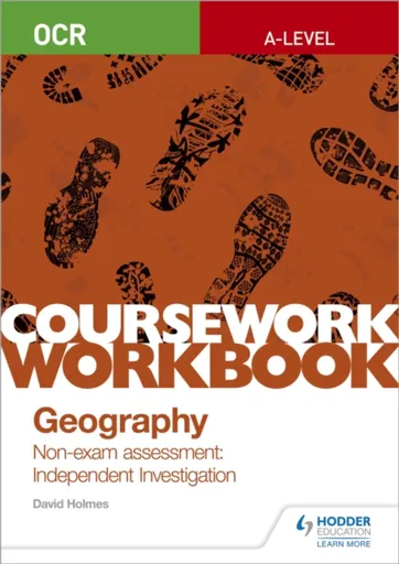 OCR A-level Geography Coursework Workbook: Non-exam assessment: Independent Investigation - David Holmes