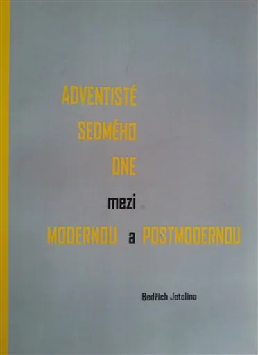 Adventisté sedmého dne mezi modernou a postmodernou - Bedřich  Jetelina