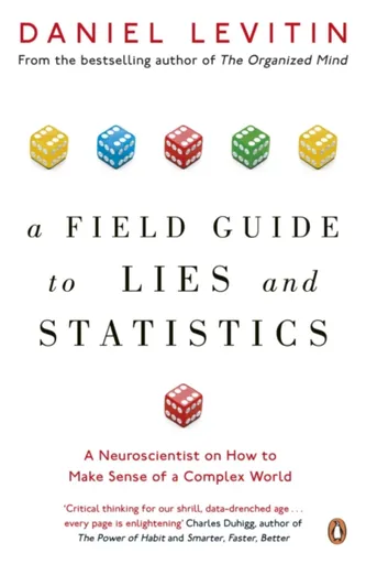 A Field Guide to Lies and Statistics - Daniel J. Levitin