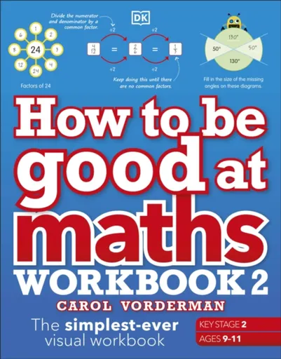 How to be Good at Maths Workbook 2, Ages 9-11 (Key Stage 2) - Carol Vorderman