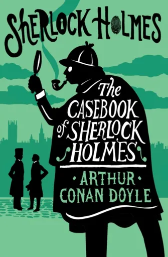 The Casebook of Sherlock Holmes - Sir Arthur Conan Doyle