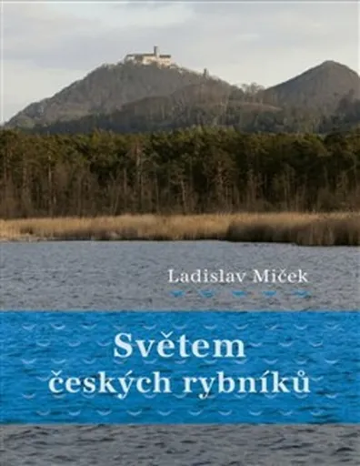 Světem českých rybníků - Ladislav Miček