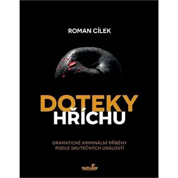 Doteky hříchu: Dramatické kriminální příběhy podle skutečných událostí (978-80-88124-14-6)
