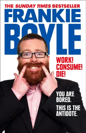Work! Consume! Die! - Frankie Boyle