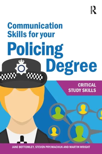 Communication Skills for your Policing Degree - Martin Wright, Jane Bottomley, Steven Pryjmachuk